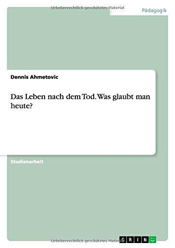 Das Leben Nach Dem Tod. Was Glaubt Man Heute? - Dennis Ahmetovic - Bøker - GRIN Verlag GmbH - 9783656730828 - 27. august 2014