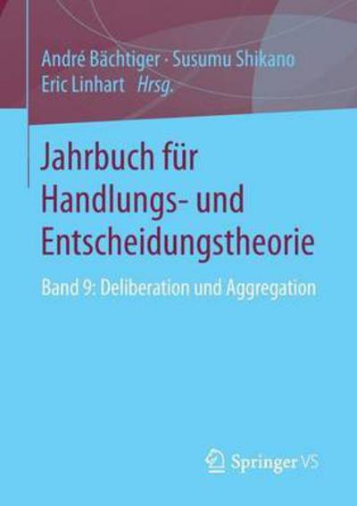 Cover for Andre Bachtiger · Jahrbuch Fur Handlungs- Und Entscheidungstheorie: Band 9: Deliberation Und Aggregation - Jahrbuch Fur Handlungs- Und Entscheidungstheorie (Paperback Book) [2015 edition] (2015)