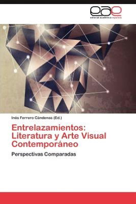 Cover for In S Ferrero C Ndenas · Entrelazamientos: Literatura Y Arte Visual Contemporaneo (Paperback Book) (2012)
