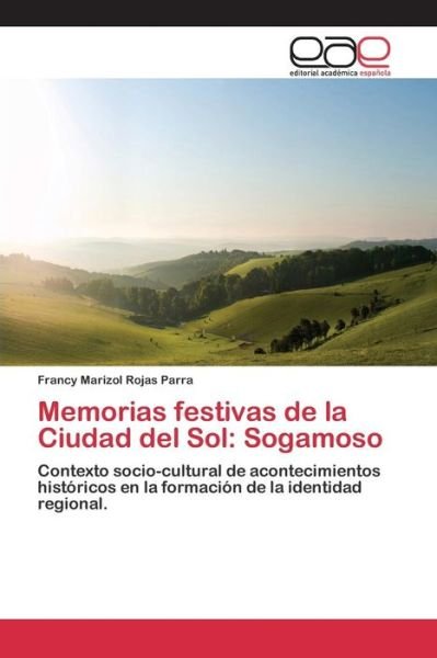 Cover for Rojas Parra Francy Marizol · Memorias Festivas De La Ciudad Del Sol: Sogamoso (Paperback Book) (2015)