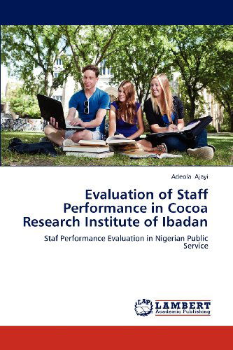 Cover for Adeola Ajayi · Evaluation of Staff Performance in Cocoa Research Institute of Ibadan: Staf Performance Evaluation in Nigerian Public Service (Paperback Book) (2012)