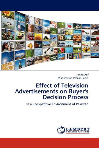 Cover for Muhammad Waqas Sadiq · Effect of Television Advertisements on Buyer's Decision Process: in a Competitive Environment of Pakistan (Paperback Book) (2012)