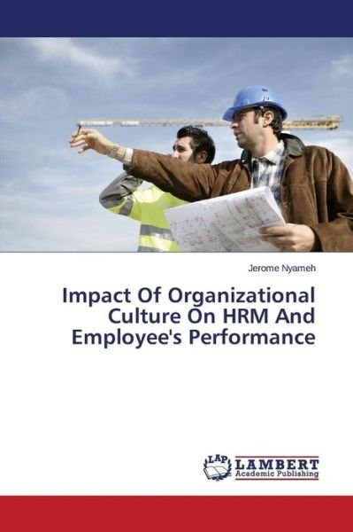 Impact of Organizational Culture on Hrm and Employee's Performance - Nyameh Jerome - Bøger - LAP Lambert Academic Publishing - 9783659474828 - 20. juli 2015