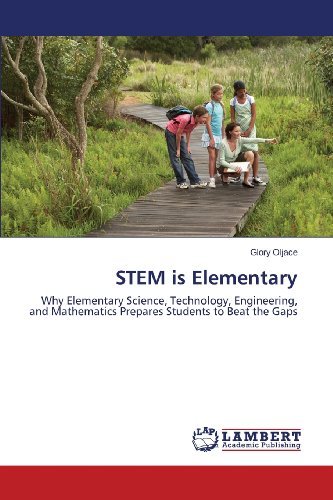 Glory Oljace · Stem is Elementary: Why Elementary Science, Technology, Engineering, and Mathematics Prepares Students to Beat the Gaps (Paperback Book) (2013)