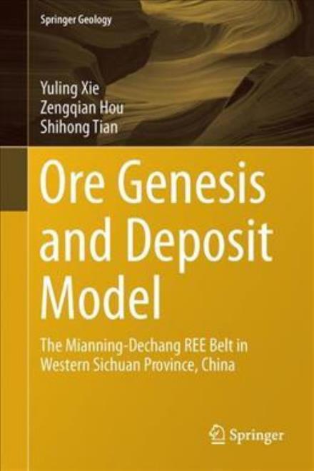 Cover for Yuling Xie · Ore Genesis and Deposit Model: The Mianning-Dechang REE Belt in Western Sichuan Province, China - Springer Geology (Hardcover Book) [1st ed. 2024 edition] (2025)