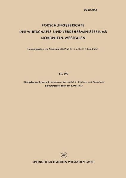 Cover for Leo Brandt · UEbergabe Des Synchro-Zyklotrons an Das Institut Fur Strahlen- Und Kernphysik Der Universitat Bonn Am 8. Mai 1957 - Forschungsberichte Des Wirtschafts- Und Verkehrsministeriums (Taschenbuch) [1958 edition] (1958)