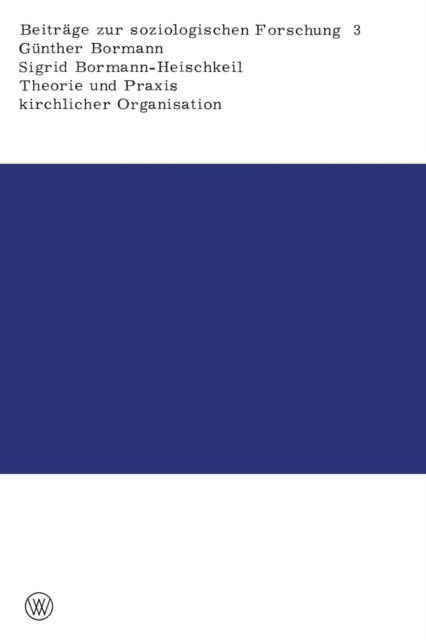 Cover for Gunther Bormann · Theorie Und Praxis Kirchlicher Organisation: Ein Beitrag Zum Problem Der Ruckstandigkeit Sozialer Gruppen (Paperback Book) [Softcover Reprint of the Original 1st 1971 edition] (2012)