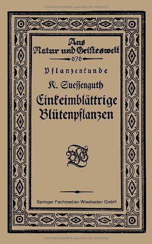Cover for Karl Suessenguth · Pflanzenkunde Einkeimblattrige Blutenpflanzen - Aus Natur Und Geisteswelt (Paperback Book) [Softcover Reprint of the Original 1st 1923 edition] (1923)