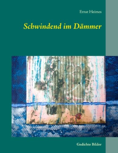 Cover for Ernst Heimes · Schwindend im Dammer: Gedichte Bilder (Paperback Book) [German edition] (2014)
