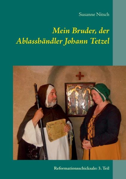 Mein Bruder, der Ablasshändler J - Nitsch - Books -  - 9783744837828 - June 13, 2017