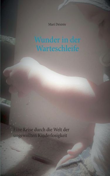 Wunder in der Warteschleife - Désirée - Books -  - 9783748181828 - November 5, 2018