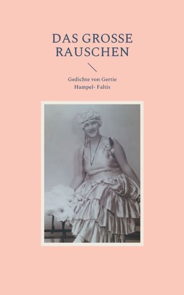 Cover for Beate Baron · Das grosse Rauschen: Gedichte von Gertie Hampel- Faltis (Paperback Book) (2021)