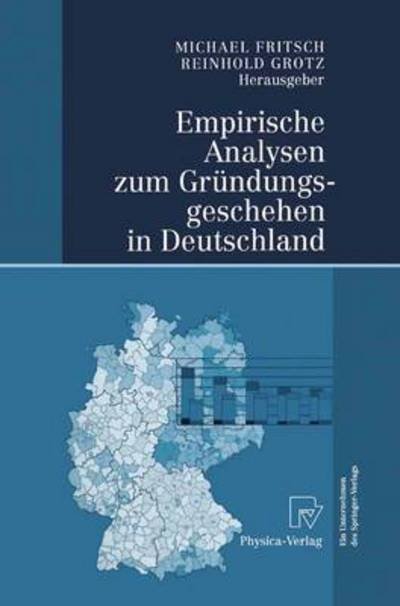 Empirische Analysen Zum Grundungsgeschehen in Deutschland - Michael Fritsch - Livres - Physica-Verlag GmbH & Co - 9783790801828 - 16 avril 2004