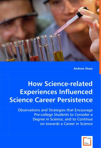 Cover for Andrew Shaw · How Science-related Experiences Influenced Science Career Persistence: Observations and Strategies That Encourage Pre-college Students to Consider a ... to Continue on Towards a Career in Science (Paperback Book) (2008)