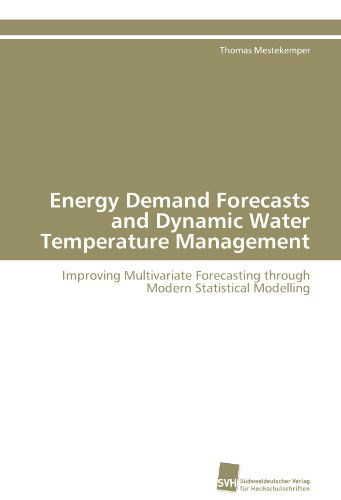 Cover for Thomas Mestekemper · Energy Demand Forecasts and Dynamic Water Temperature Management: Improving Multivariate Forecasting Through Modern Statistical Modelling (Paperback Book) [German edition] (2011)