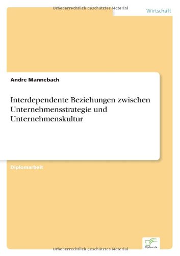 Interdependente Beziehungen Zwischen Unternehmensstrategie Und Unternehmenskultur - Andre Mannebach - Books - Diplomarbeiten Agentur diplom.de - 9783838622828 - April 10, 2000