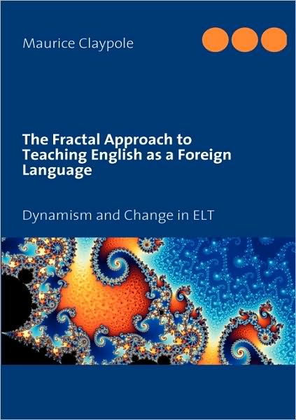 Cover for Maurice Claypole · The Fractal Approach to Teaching English as a Foreign Language: Dynamism and Change in ELT (Pocketbok) (2010)