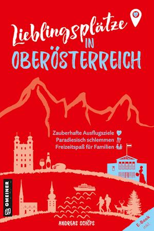 Lieblingsplätze in Oberösterreich - Andreas Schöps - Books - Gmeiner-Verlag - 9783839203828 - February 8, 2023