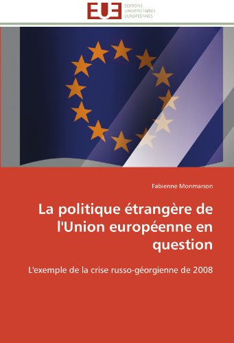 Cover for Fabienne Monmarson · La Politique Étrangère De L'union Européenne en Question: L'exemple De La Crise Russo-géorgienne De 2008 (Paperback Book) [French edition] (2018)