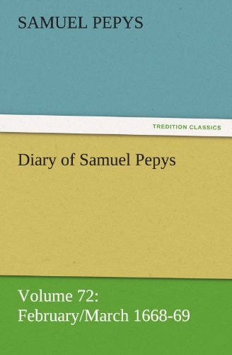 Diary of Samuel Pepys  -  Volume 72: February / March 1668-69 (Tredition Classics) - Samuel Pepys - Livros - tredition - 9783842454828 - 25 de novembro de 2011