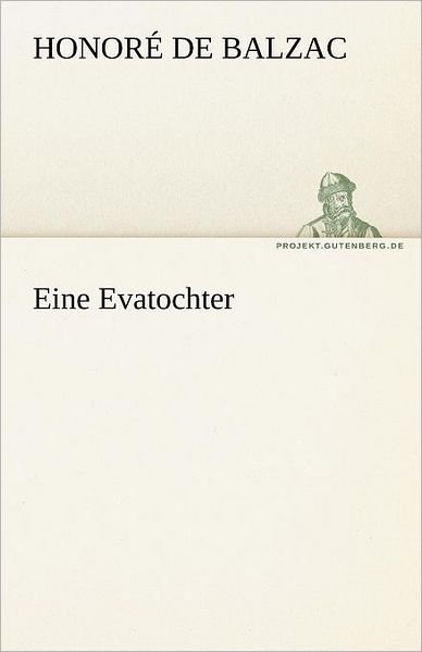 Cover for Honoré De Balzac · Eine Evatochter (Tredition Classics) (German Edition) (Taschenbuch) [German edition] (2012)
