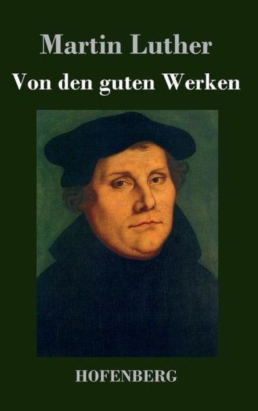 Cover for Martin Luther · Von den Guten Werken (Hardcover Book) (2014)