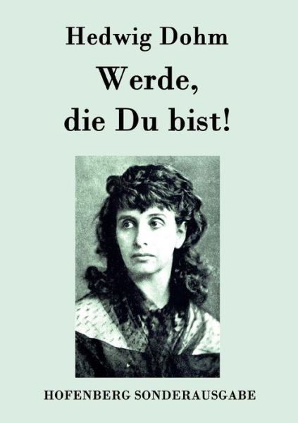 Werde, Die Du Bist! - Hedwig Dohm - Libros - Hofenberg - 9783843093828 - 22 de septiembre de 2015
