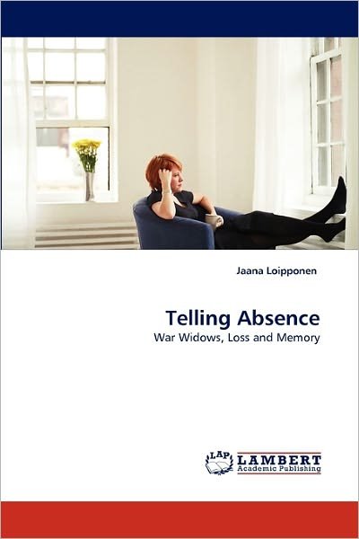 Cover for Jaana Loipponen · Telling Absence: War Widows, Loss and Memory (Pocketbok) (2010)