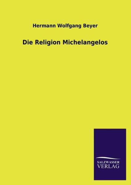 Cover for Hermann Wolfgang Beyer · Die Religion Michelangelos (Paperback Book) [German edition] (2013)