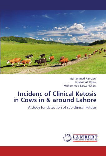 Cover for Muhammad Sarwar Khan · Incidenc of Clinical Ketosis in Cows in &amp; Around Lahore: a Study for Detection of Sub Clinical Ketosis (Paperback Book) (2012)