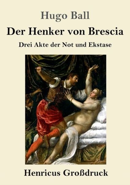 Cover for Hugo Ball · Der Henker von Brescia (Grossdruck) (Taschenbuch) (2019)