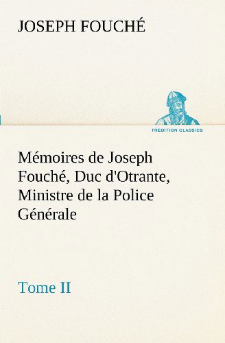 Cover for Joseph Fouché · Mémoires De Joseph Fouché, Duc D'otrante, Ministre De La Police Générale Tome II (Tredition Classics) (French Edition) (Paperback Book) [French edition] (2012)