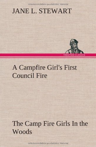Cover for Jane L. Stewart · A Campfire Girl's First Council Fire the Camp Fire Girls in the Woods (Hardcover Book) (2012)