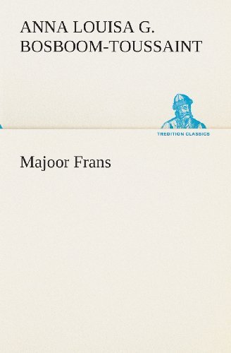 Majoor Frans (Tredition Classics) (Dutch Edition) - A. L. G. (Anna Louisa Geertruida) Bosboom-toussaint - Bøker - tredition - 9783849538828 - 4. april 2013