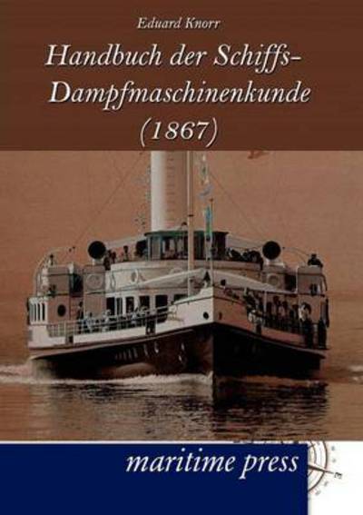 Cover for Eduard Knorr · Handbuch der Schiffs-Dampfmaschinenkunde (1867) (Paperback Book) [German edition] (2012)