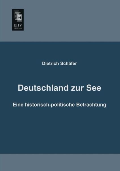 Cover for Dietrich Schaefer · Deutschland Zur See: Eine Historisch-politische Betrachtung (Pocketbok) [German edition] (2013)