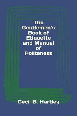 Cover for Cecil B Hartley · The Gentlemen's Book of Etiquette and Manual of Politeness (Paperback Bog) (2020)