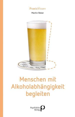 Cover for Martin Reker · Menschen mit Alkoholabhängigkeit begleiten (Taschenbuch) (2022)