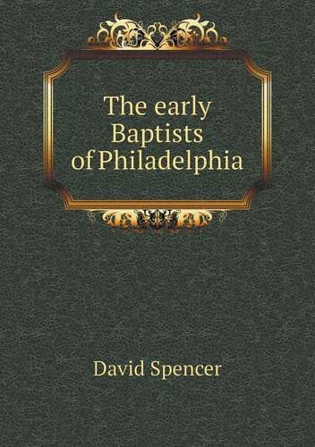 Cover for David Spencer · The Early Baptists of Philadelphia (Paperback Book) (2013)