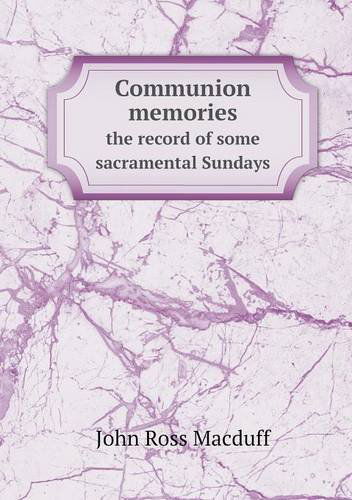 Cover for John R. Macduff · Communion Memories the Record of Some Sacramental Sundays (Paperback Book) (2013)