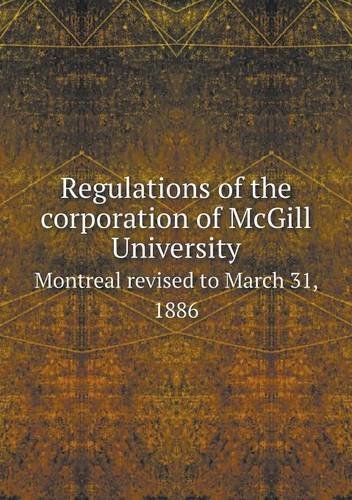 Cover for Mcgill University · Regulations of the Corporation of Mcgill University Montreal Revised to March 31, 1886 (Paperback Book) (2013)