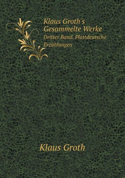 Cover for Klaus Groth · Klaus Groth's Gesammelte Werke Dritter Band. Plattdeutsche Erzählungen (Paperback Book) [German edition] (2014)