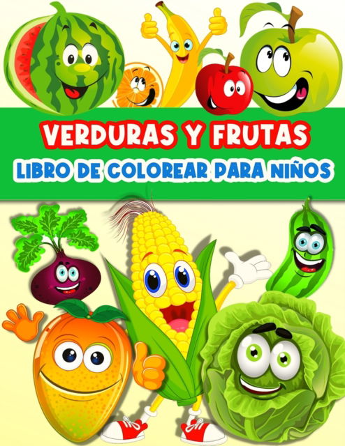 Libro De Colorear Frutas Y Verduras Para Ninos Y Ninas: Divertidas Paginas Para Colorear Frutas Y Verduras Para Ninos Y Ninas Infantiles. Libro De Actividades Para Aprender Las Frutas Y Las Verduras. Pintar Y Dibujar Deliciosas Peras, Manzanas, Platanos,  - Am Publishing Press - Libros - Gopublish - 9786069612828 - 8 de agosto de 2021