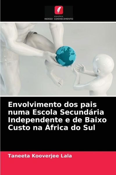 Cover for Taneeta Kooverjee Lala · Envolvimento dos pais numa Escola Secundaria Independente e de Baixo Custo na Africa do Sul (Paperback Book) (2021)