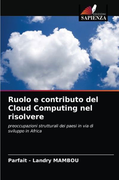 Ruolo e contributo del Cloud Computing nel risolvere - Parfait - Landry Mambou - Bøger - Edizioni Sapienza - 9786204086828 - 16. september 2021