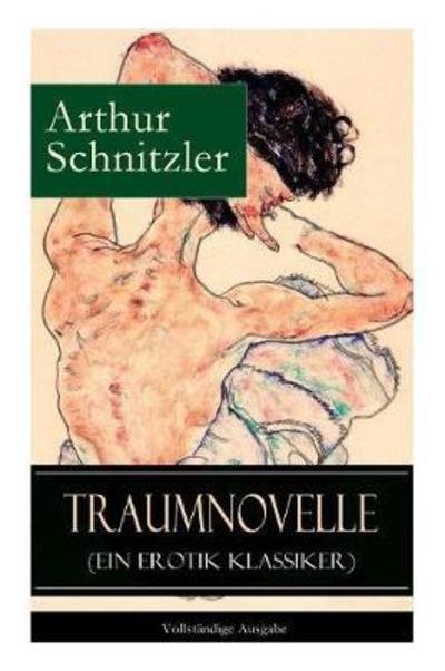 Cover for Arthur Schnitzler · Traumnovelle (Ein Erotik Klassiker): Geheimnisvolle Entdeckungsreise in die erotischen Tiefen der eigenen Psyche (Paperback Book) (2017)