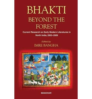 Cover for Imre Bangha · Bhakti Beyond the Forest: Current Research on Early Modern Religious Literatures in North India 2003-2009 (Hardcover Book) (2023)