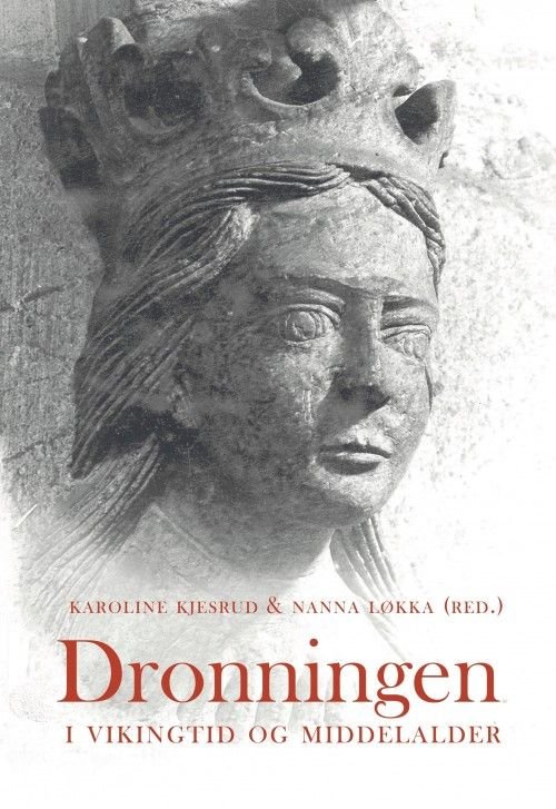 Cover for Karoline Kjesrud, Nanna Løkka (red.) · Dronningen : i vikingtid og middelalder (Sewn Spine Book) (2017)