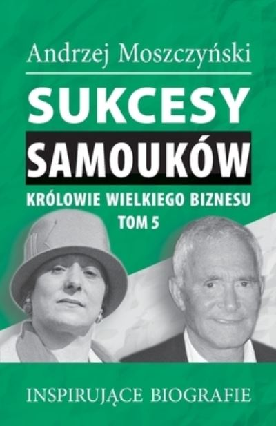 Cover for Moszczy&amp;#324; ski, Andrzej · Sukcesy samoukow - Krolowie wielkiego biznesu. Tom 5 (Paperback Book) (2021)