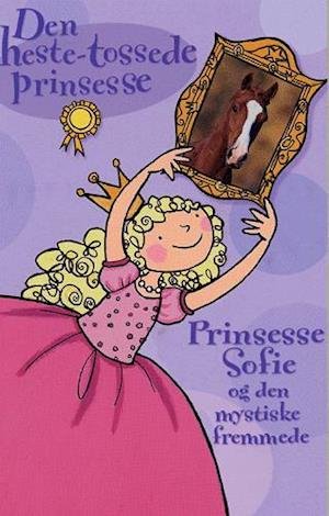 Cover for Diana Kimpton · Den heste-tossede prinsesse.: Prinsesse Sofie og den mystiske fremmede (Sewn Spine Book) [1. Painos] (2005)